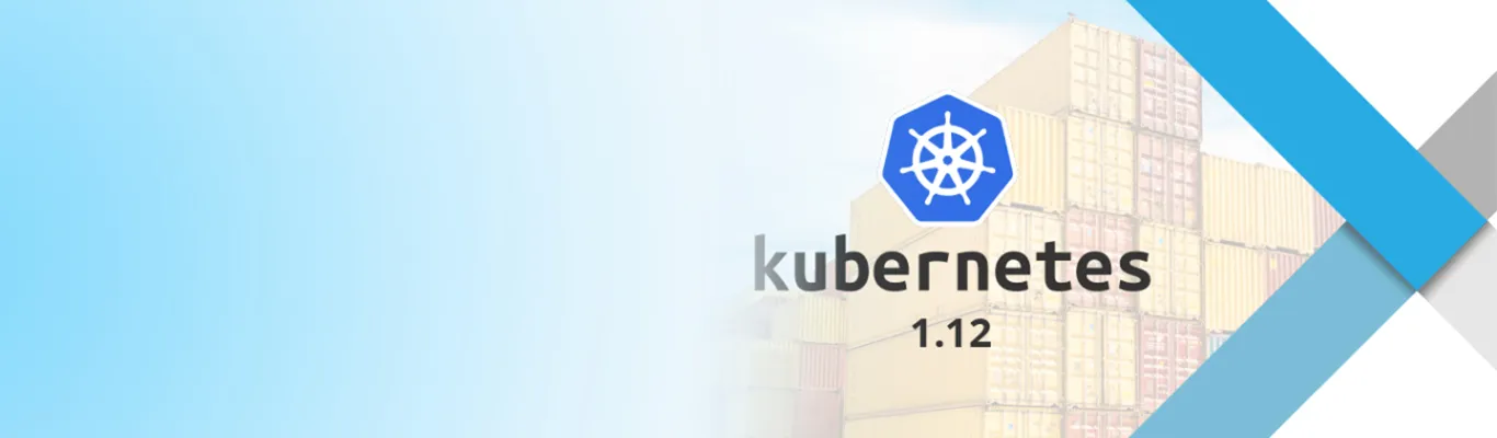 Why you should be excited about Kubernetes 1.12?